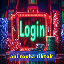 ani rocha tiktok